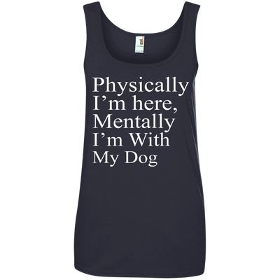 Physically I'm Here Mentally With My Dog shirt, sweater, tank