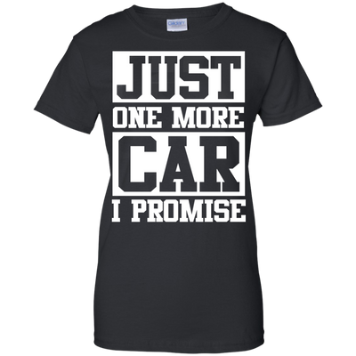 Just one more car i promise t shirt