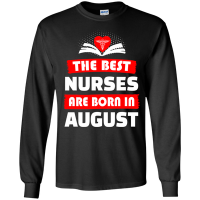 The best Nurses are born in August shirt, hoodie, tank