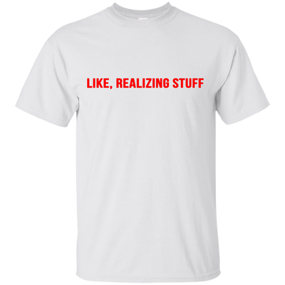 Like, Realizing stuff t-shirt, sweater, hoodie