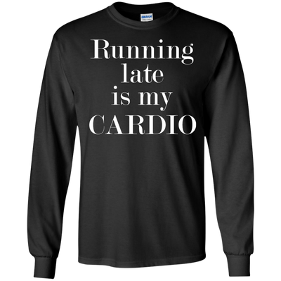 Running late is my CARDIO shirt, tank, racerback