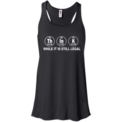 Think While It Is Still Legal Shirt, Hoodie, Tank