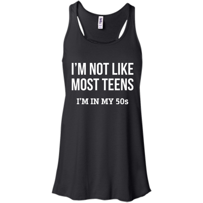 I'm not like most teens I'm in my 50s shirt