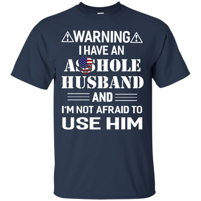Warning I Have An Asshole Husband And I'm Not Afraid To Use Him shirt