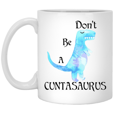 Don't be a cuntasaurus mug