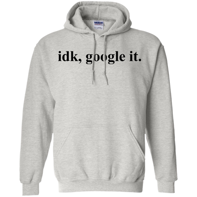 IDK Google It Tee/Hoodie/Tank