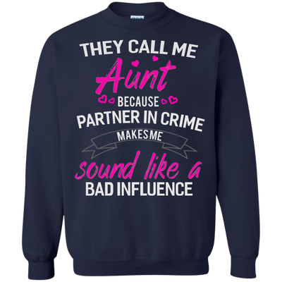 They call me Aunt because partner in crime makes me sound like a bad influence shirt