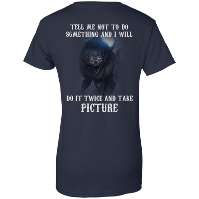 Tell me not to do something and I will do it twice and take picture shirt, tank