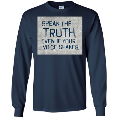 Speak the truth even if your voice shakes shirt, hoodie