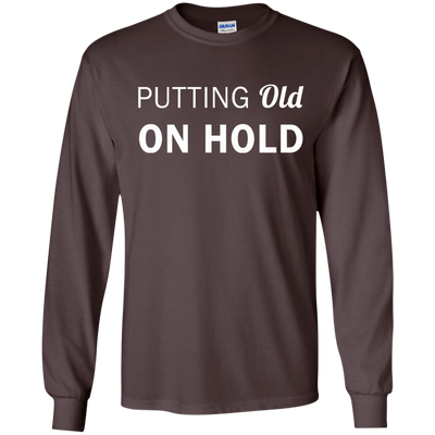 Putting old on hold shirt, tank top, hoodie