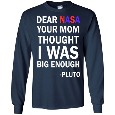 Dear NASA your mom thought i was big enough t-shirt