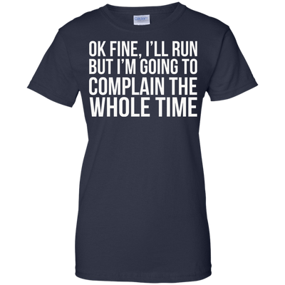 Ok Fine I'll Run But I'm Going To Complain The Whole Time shirt, tank, racerback