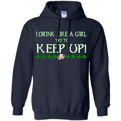 Saint Patrick's Day: I Drink Like A Girl Shirt, Hoodie, Tank
