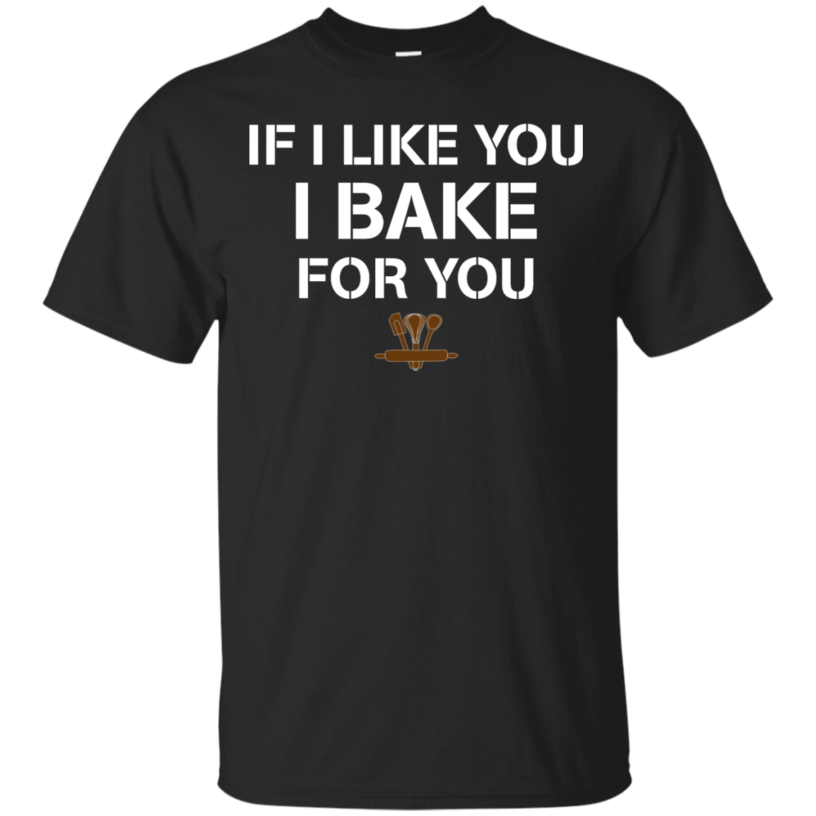 If I like you I Bake for you shirt, tank, sweater