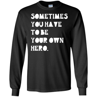 Sometimes You Have To Be Your Own Hero shirt, tank