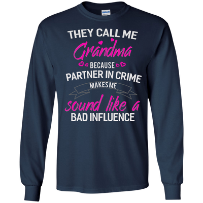 They call me Grandma because partner in crime makes me sound like a bad influence shirt
