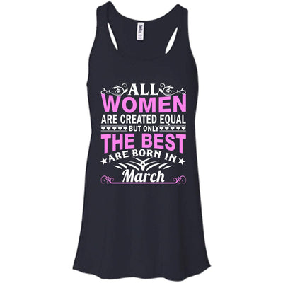 All Women Are Created Equal But Only The Best Are Born In March shirt, tank