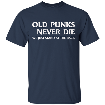 Old punks never die we just stand at the back t-shirt, hoodie, tank