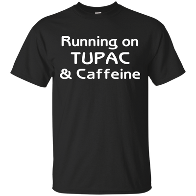 Running on Tupac & Caffeine shirt, tank, racerback