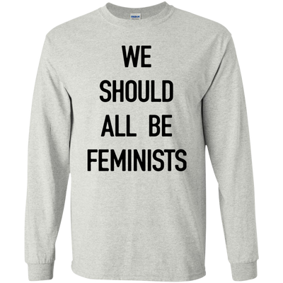 We Should All Be Feminists Shirt, Sweater, Tank