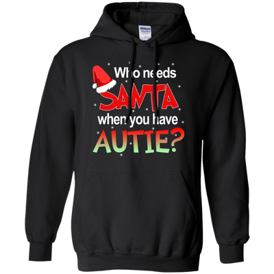 Who needs Santa when you have Autie shirt, sweater, hoodie