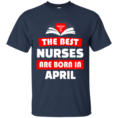 The best Nurses are born in April shirt, hoodie, tank