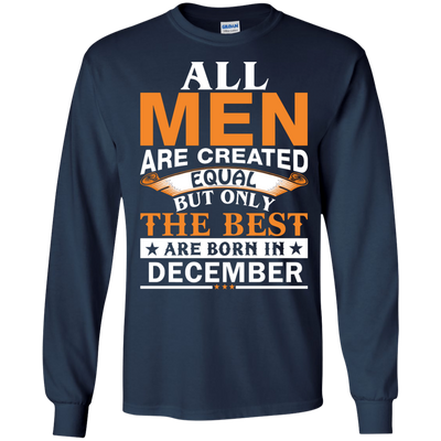All Men Are Created Equal But Only The Best Are Born in December Shirt