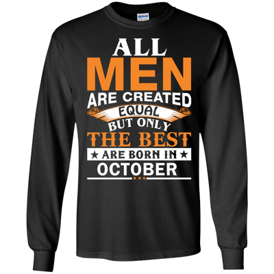 All Men Are Created Equal But Only The Best Are Born in October Shirt