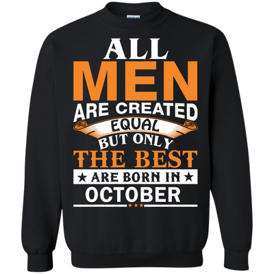 All Men Are Created Equal But Only The Best Are Born in October Shirt