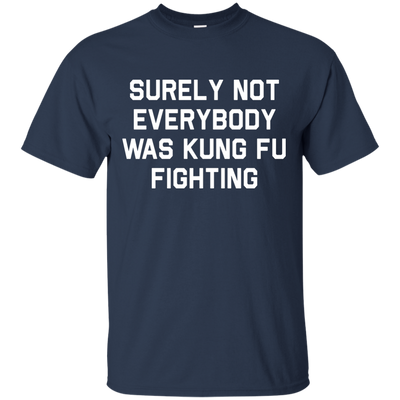 Surely not Everybody was Kung Fu Fighting shirt, sweatshirt