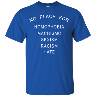 No place for homophobia fascism sexism racism hate shirt, tank, hoodie