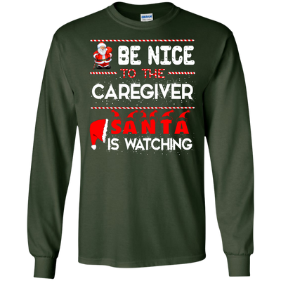 Be Nice To The Caregiver Santa Is Watching Shirt - ifrogtees