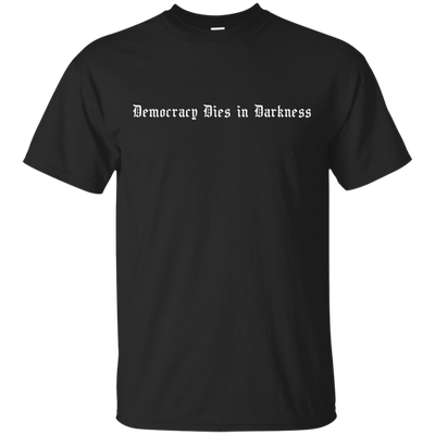 Democracy Dies in Darkness shirt, Hoodie, Tank