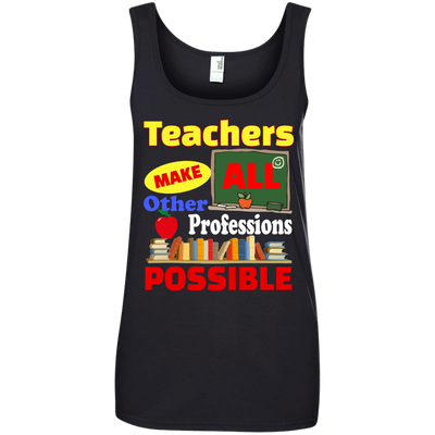 Teachers Make All Other Professions Possible shirt, tank, racerback