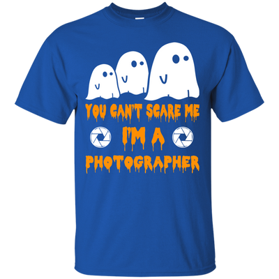 You can’t scare me I'm a Photographer shirt, hoodie, tank