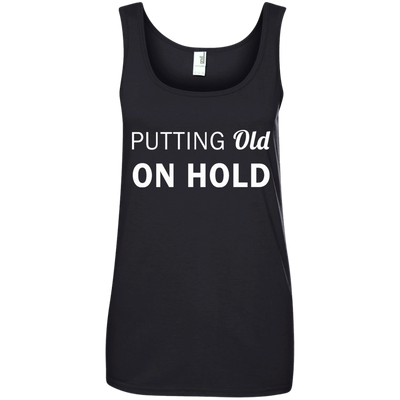 Putting old on hold shirt, tank top, hoodie