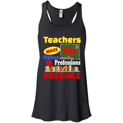 Teachers Make All Other Professions Possible shirt, tank, racerback