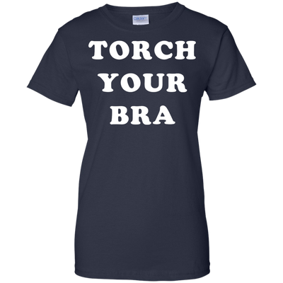 Torch Your Bra shirt, sweater, tank