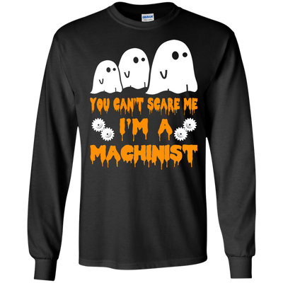 You can’t scare me I'm a Machinist shirt, hoodie, tank