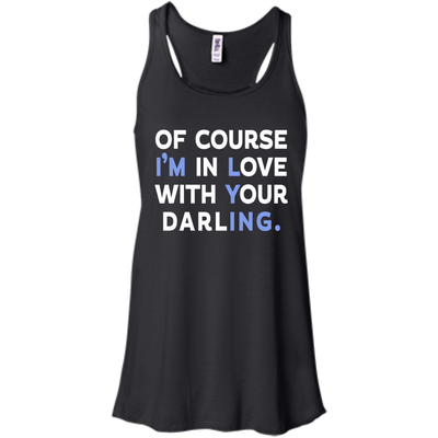 Of Course I'm In Love With Your Darling shirt