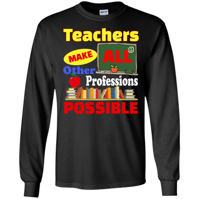 Teachers Make All Other Professions Possible shirt, tank, racerback