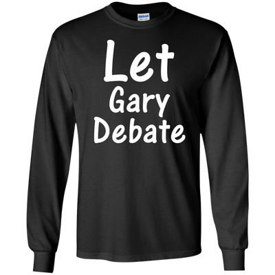 Let Gary Debate Shirt, Hoodie, Tank