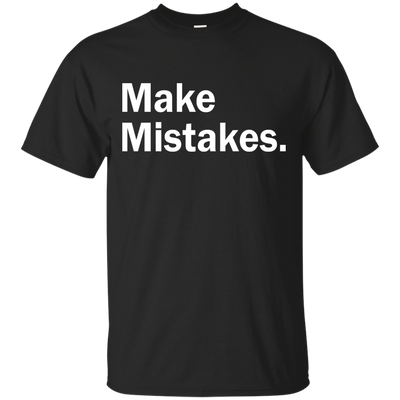 Make Mistakes t-shirt, tank, racerback