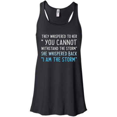 They Whispered To Her " You Cannot Withstand The Storm Shirt