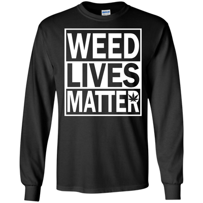 Weed lives matter t-shirt, long sleeve