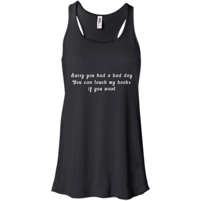 Sorry you had a bad day shirt, tank, racerback