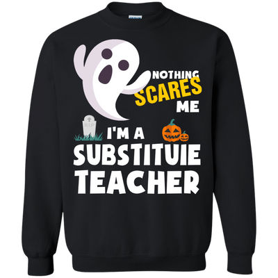 Nothing scares me I'm a Substituie teacher shirt, hoodie, tank