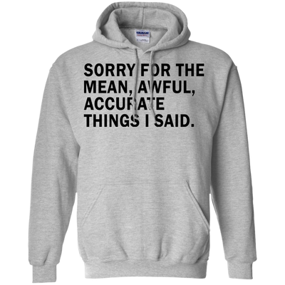 Sorry For The Mean Awful Accurate Things I Said Shirt