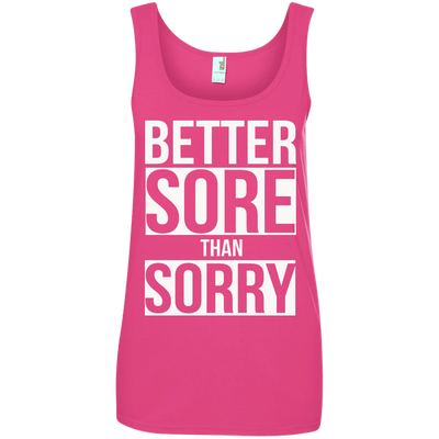 Better SORE than SORRY shirt, sweater, tank