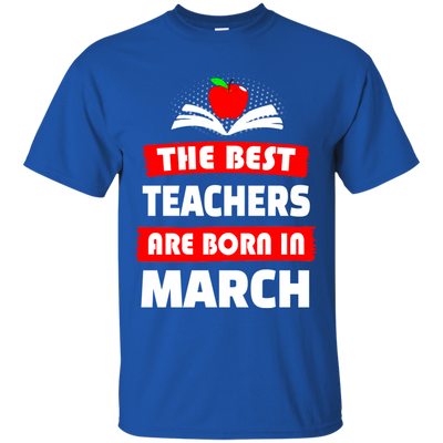 The best teachers are born in March shirt, tank, hoodie